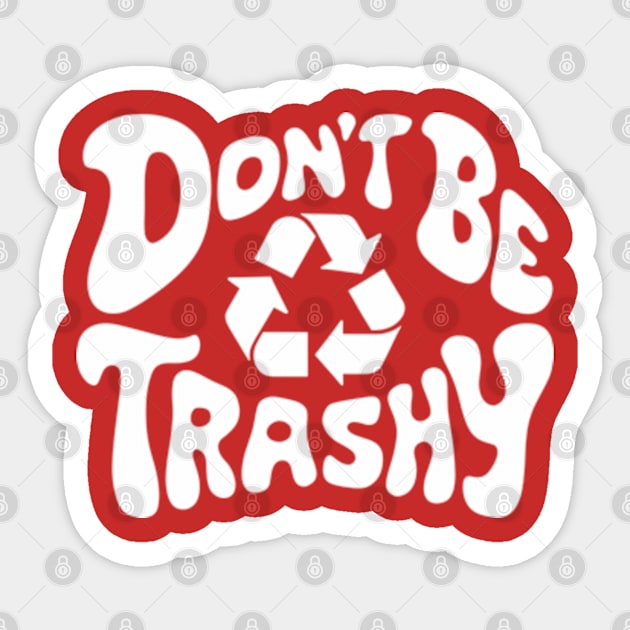 Don't Be Trashy Recycle Earth Day Sticker by Shopinno Shirts